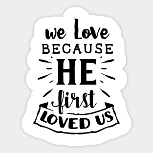 we love becouse he first loved us gift family idea Sticker